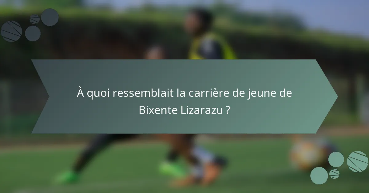 À quoi ressemblait la carrière de jeune de Bixente Lizarazu ?