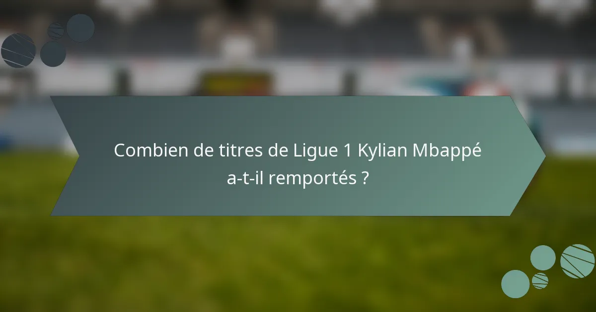 Combien de titres de Ligue 1 Kylian Mbappé a-t-il remportés ?