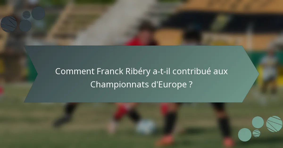 Comment Franck Ribéry a-t-il contribué aux Championnats d'Europe ?