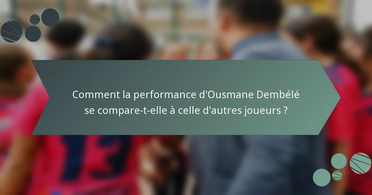 Comment la performance d'Ousmane Dembélé se compare-t-elle à celle d'autres joueurs ?
