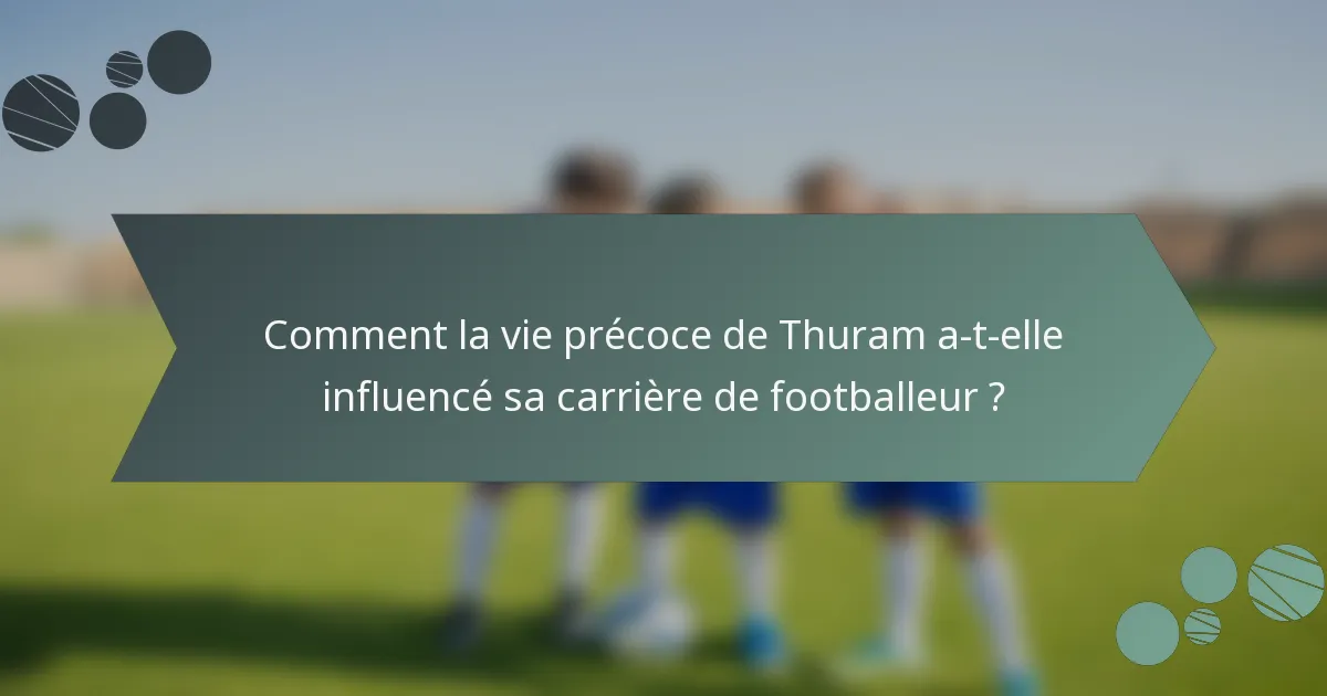 Comment la vie précoce de Thuram a-t-elle influencé sa carrière de footballeur ?