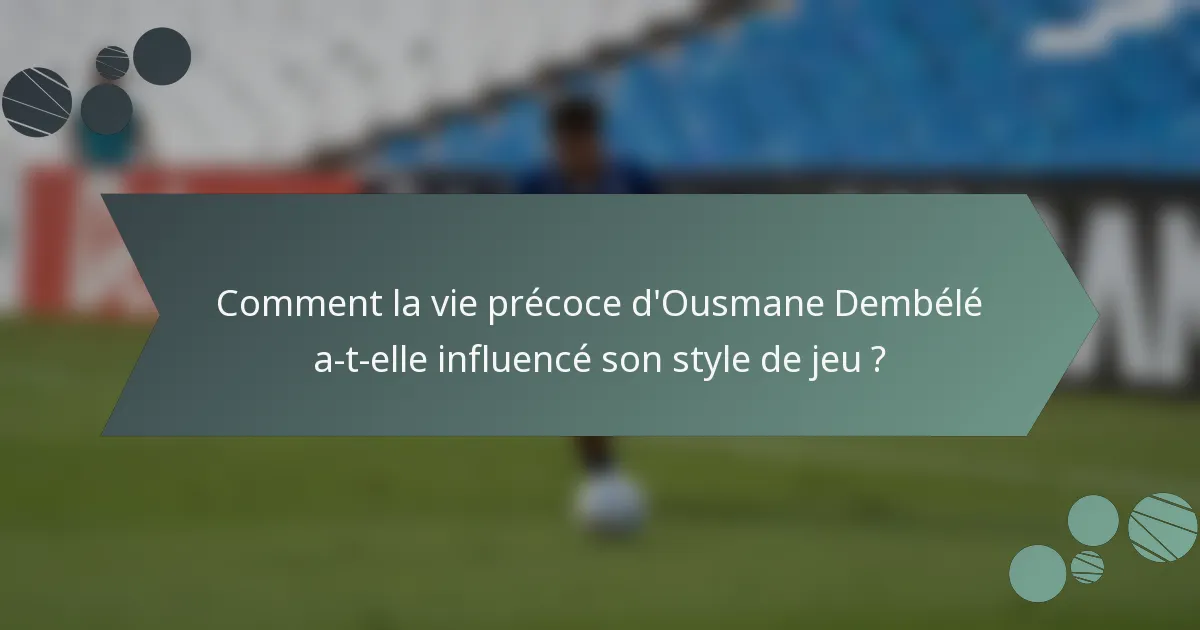 Comment la vie précoce d'Ousmane Dembélé a-t-elle influencé son style de jeu ?