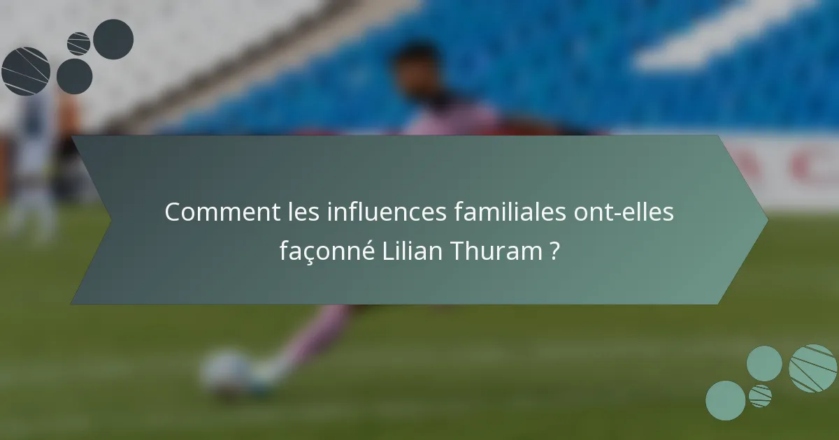 Comment les influences familiales ont-elles façonné Lilian Thuram ?