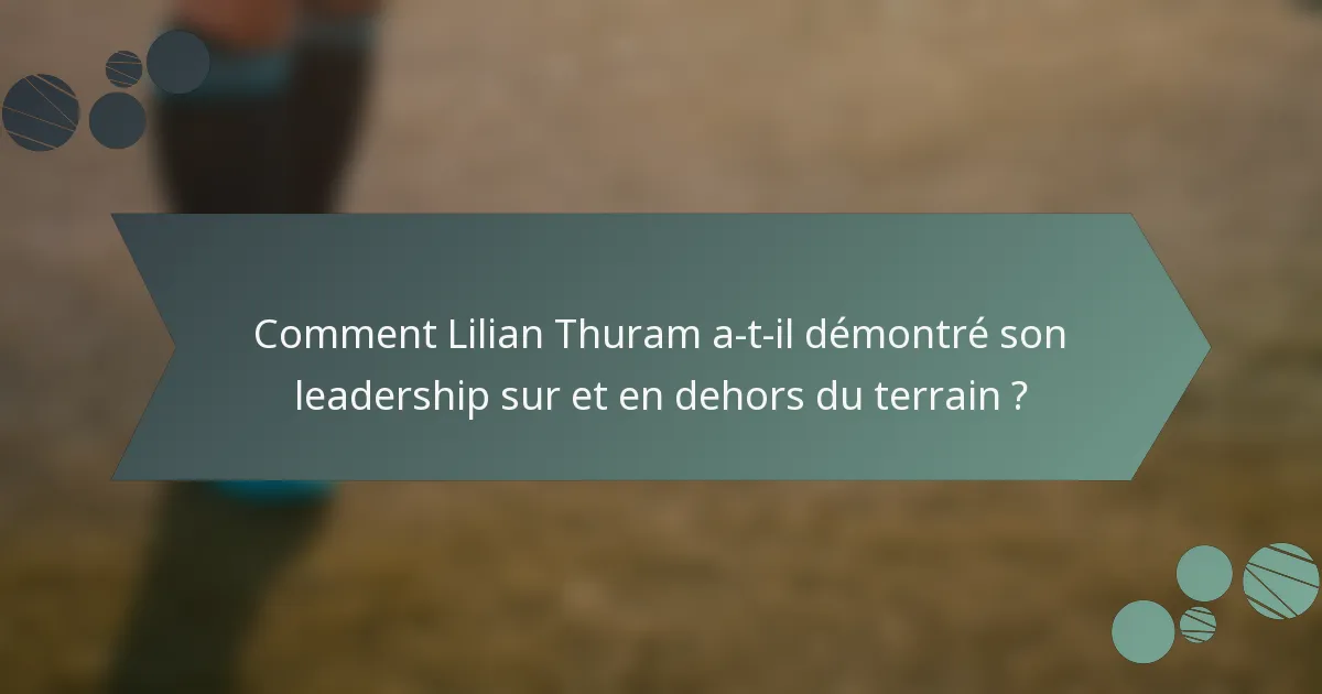 Comment Lilian Thuram a-t-il démontré son leadership sur et en dehors du terrain ?