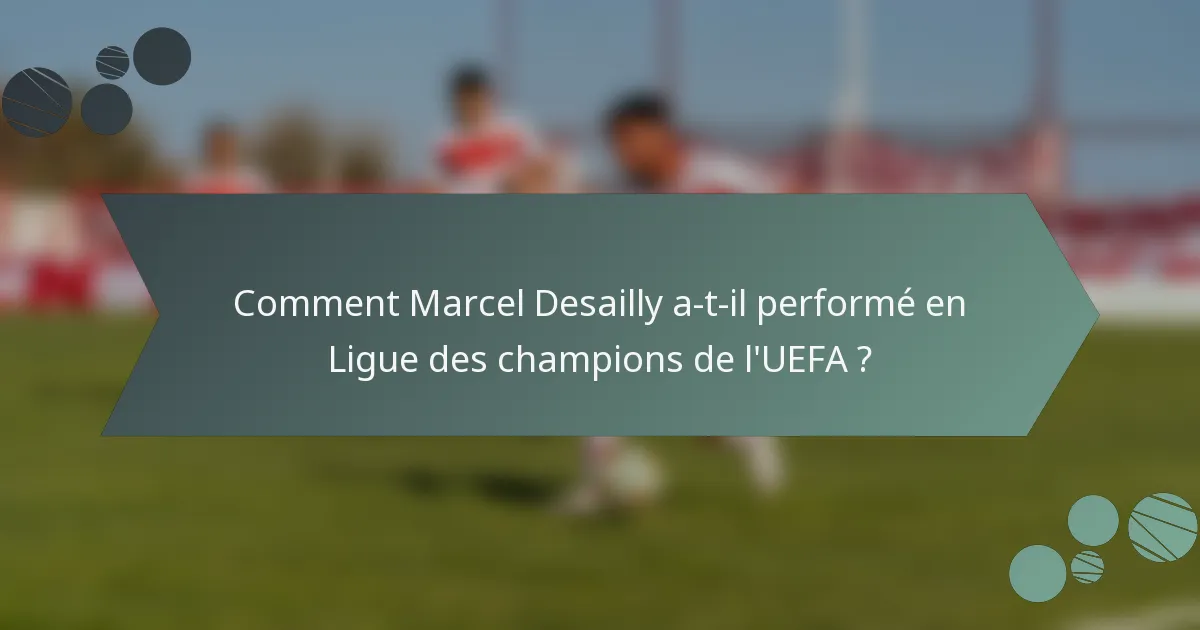 Comment Marcel Desailly a-t-il performé en Ligue des champions de l'UEFA ?