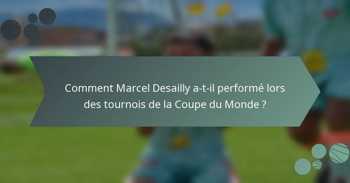 Comment Marcel Desailly a-t-il performé lors des tournois de la Coupe du Monde ?