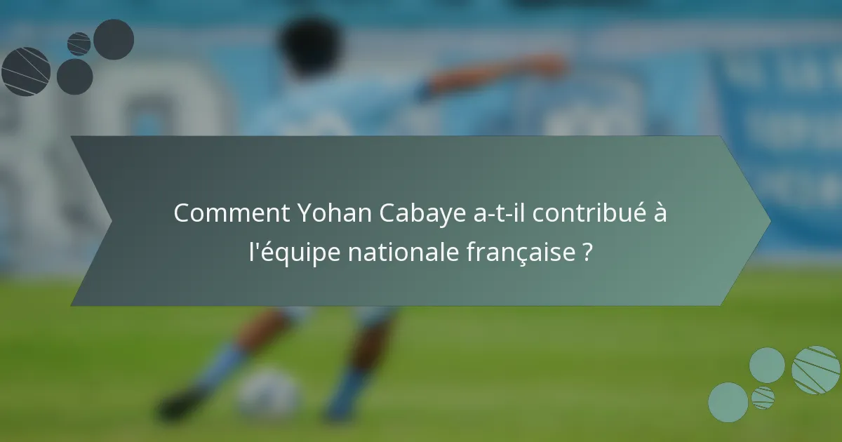 Comment Yohan Cabaye a-t-il contribué à l'équipe nationale française ?