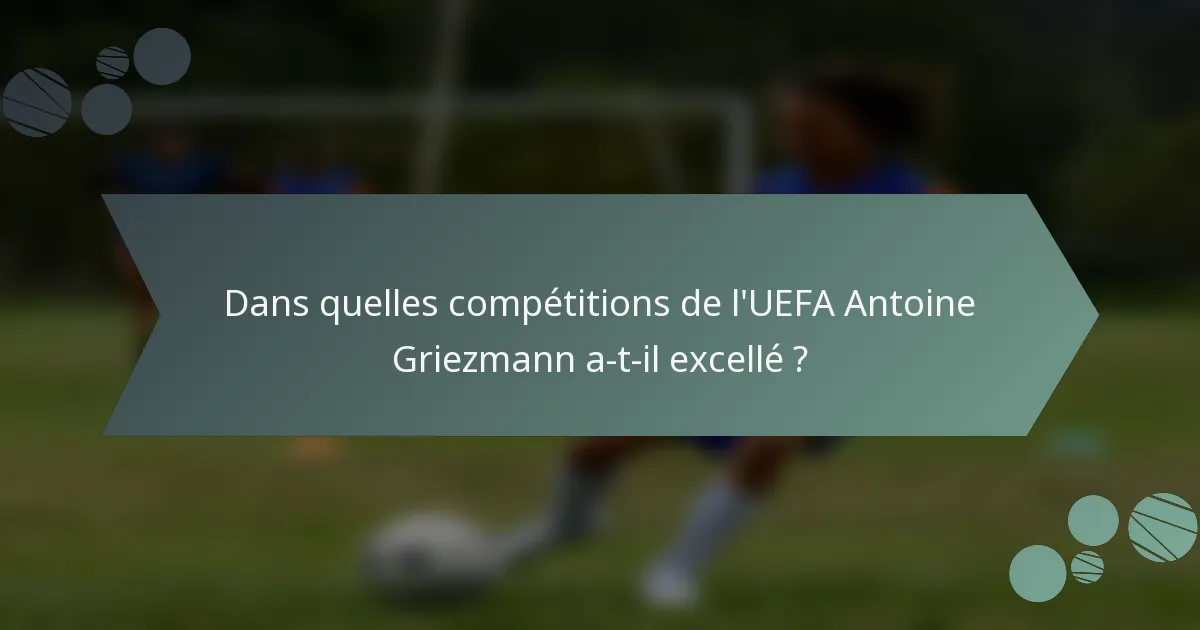 Dans quelles compétitions de l'UEFA Antoine Griezmann a-t-il excellé ?
