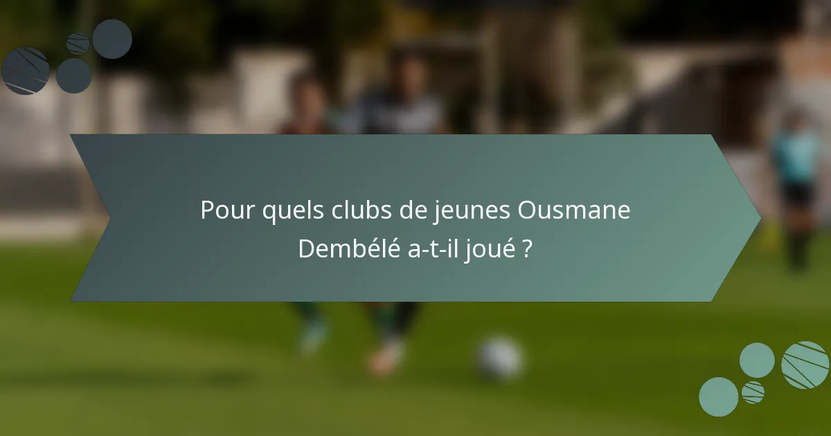 Pour quels clubs de jeunes Ousmane Dembélé a-t-il joué ?
