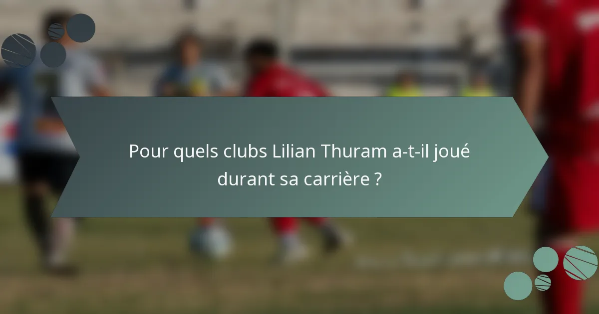 Pour quels clubs Lilian Thuram a-t-il joué durant sa carrière ?