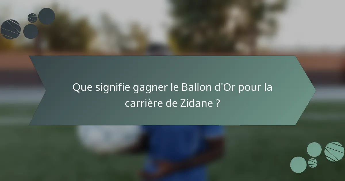 Que signifie gagner le Ballon d'Or pour la carrière de Zidane ?