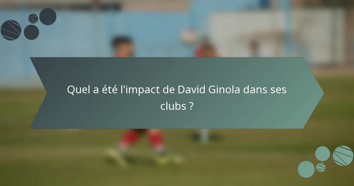 Quel a été l'impact de David Ginola dans ses clubs ?