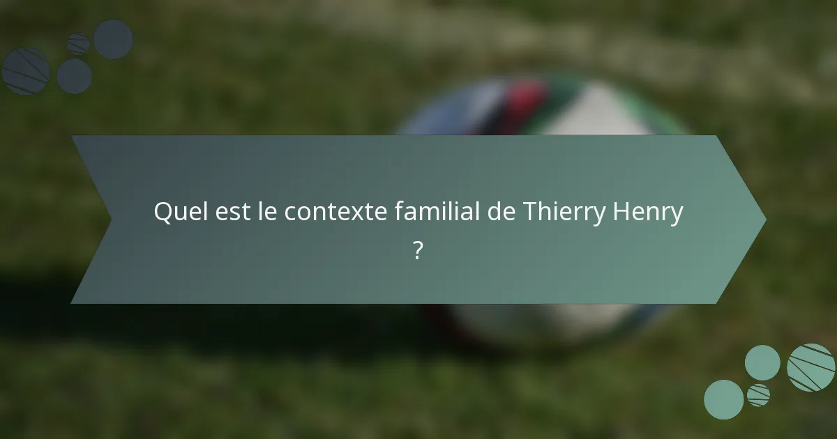 Quel est le contexte familial de Thierry Henry ?