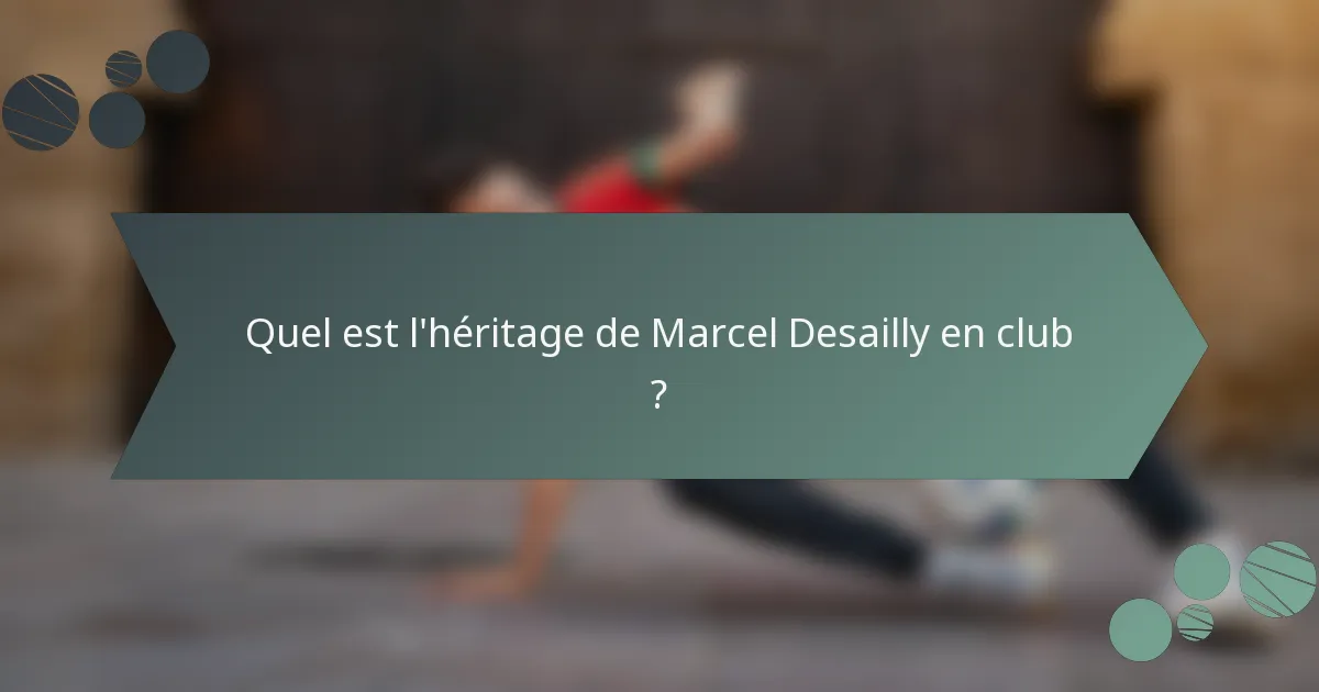Quel est l'héritage de Marcel Desailly en club ?