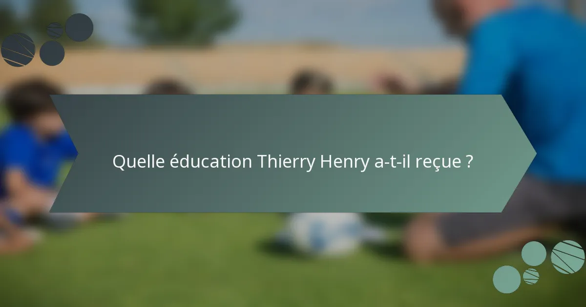 Quelle éducation Thierry Henry a-t-il reçue ?