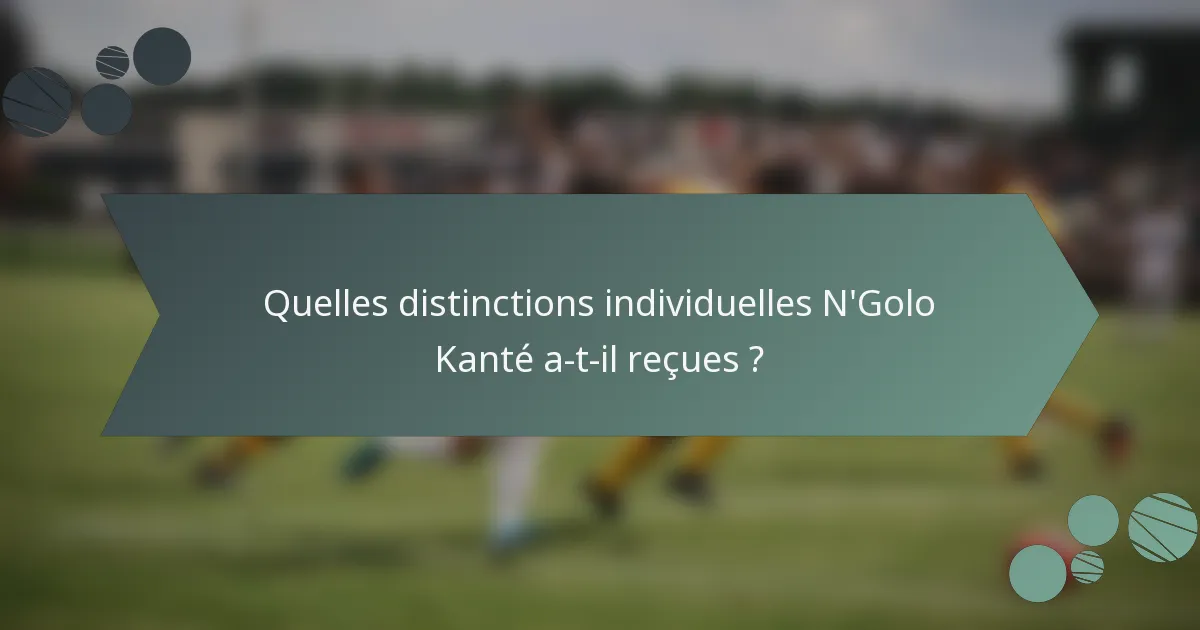 Quelles distinctions individuelles N'Golo Kanté a-t-il reçues ?