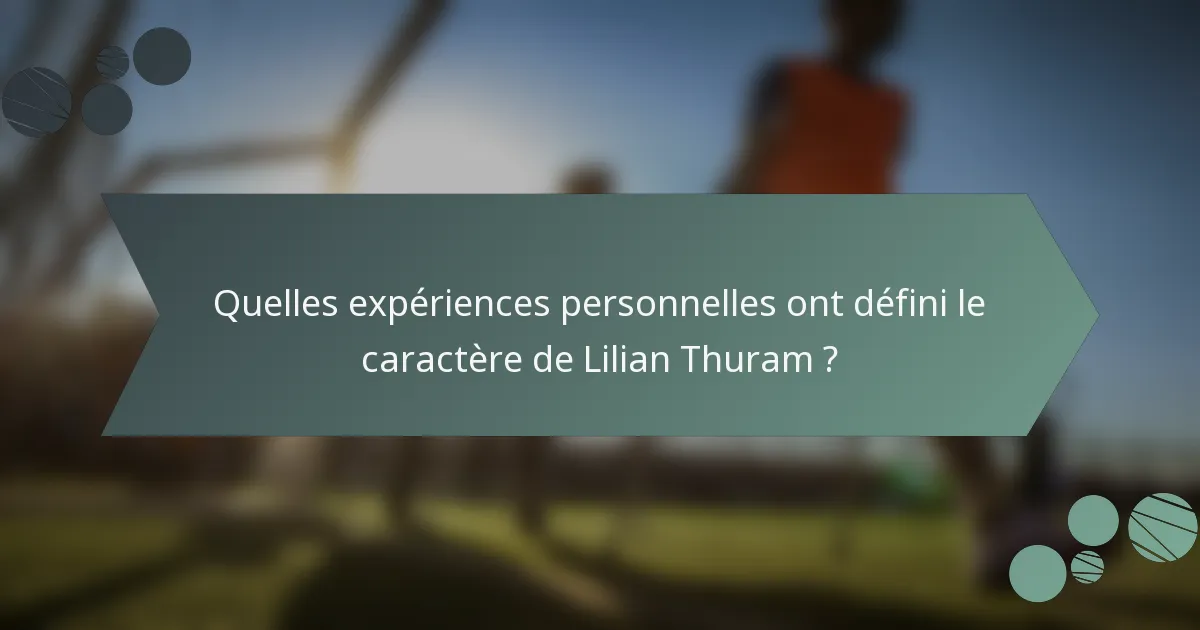 Quelles expériences personnelles ont défini le caractère de Lilian Thuram ?