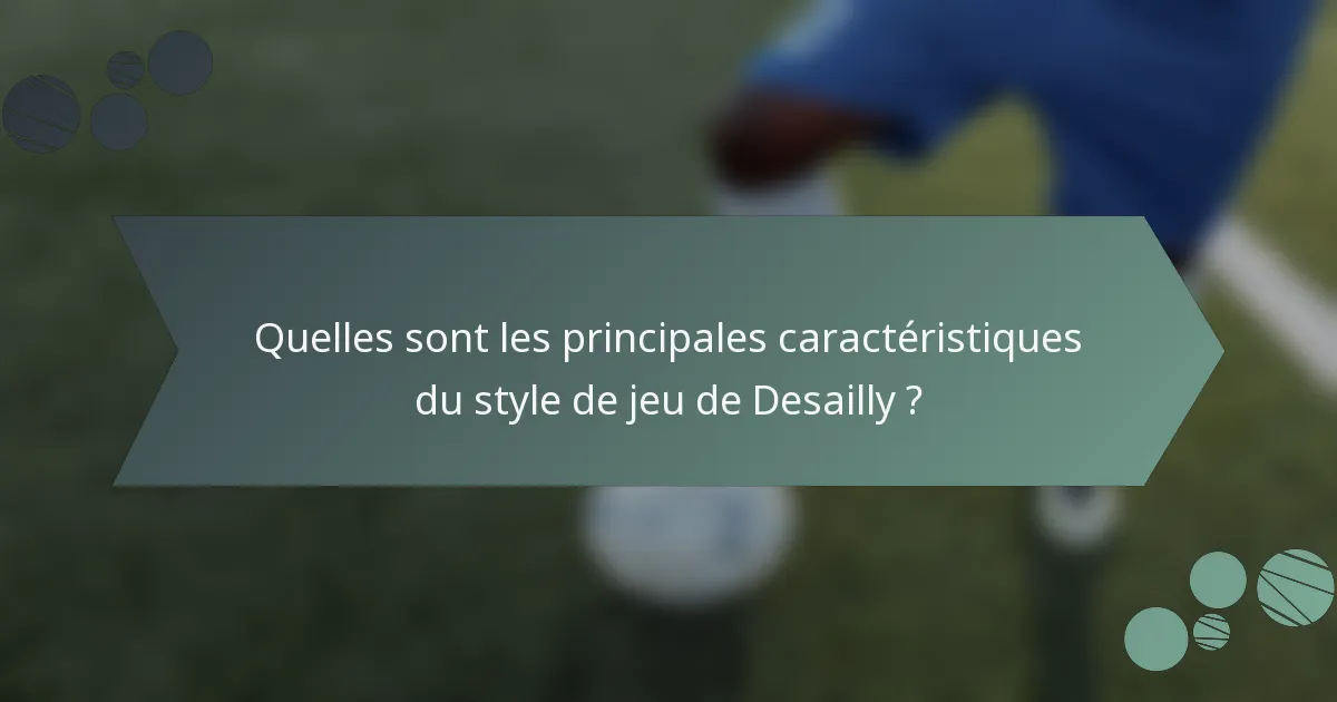 Quelles sont les principales caractéristiques du style de jeu de Desailly ?