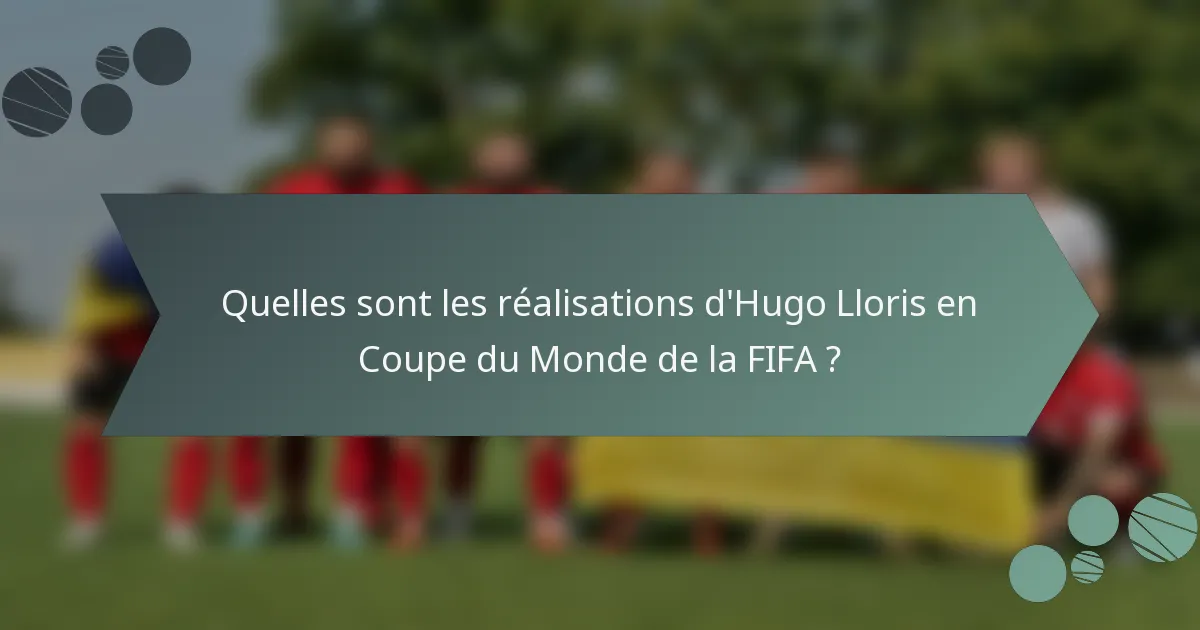 Quelles sont les réalisations d'Hugo Lloris en Coupe du Monde de la FIFA ?