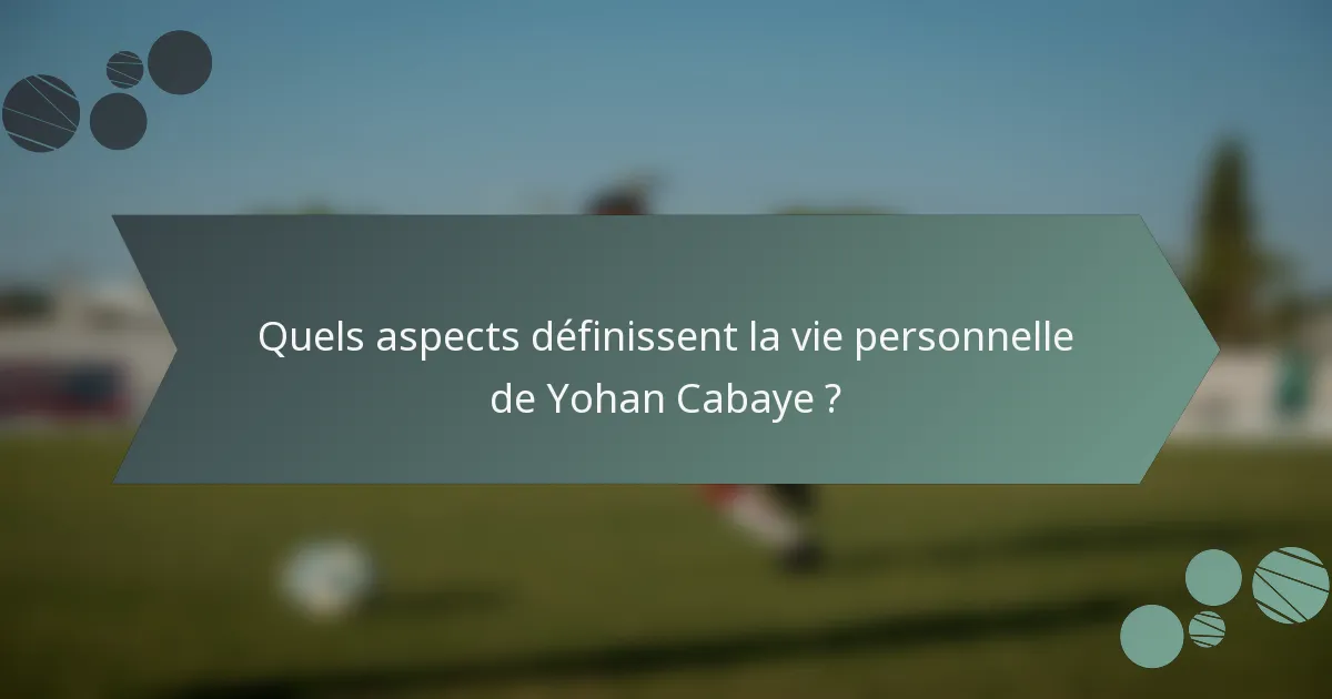 Quels aspects définissent la vie personnelle de Yohan Cabaye ?