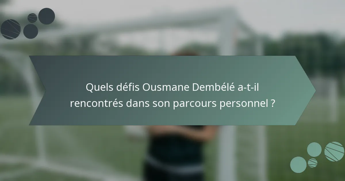 Quels défis Ousmane Dembélé a-t-il rencontrés dans son parcours personnel ?