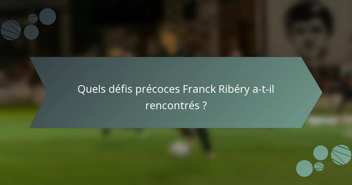 Quels défis précoces Franck Ribéry a-t-il rencontrés ?