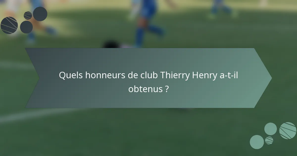 Quels honneurs de club Thierry Henry a-t-il obtenus ?