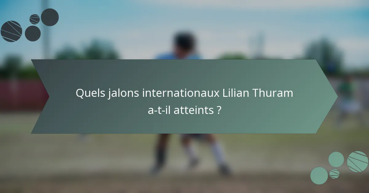 Quels jalons internationaux Lilian Thuram a-t-il atteints ?