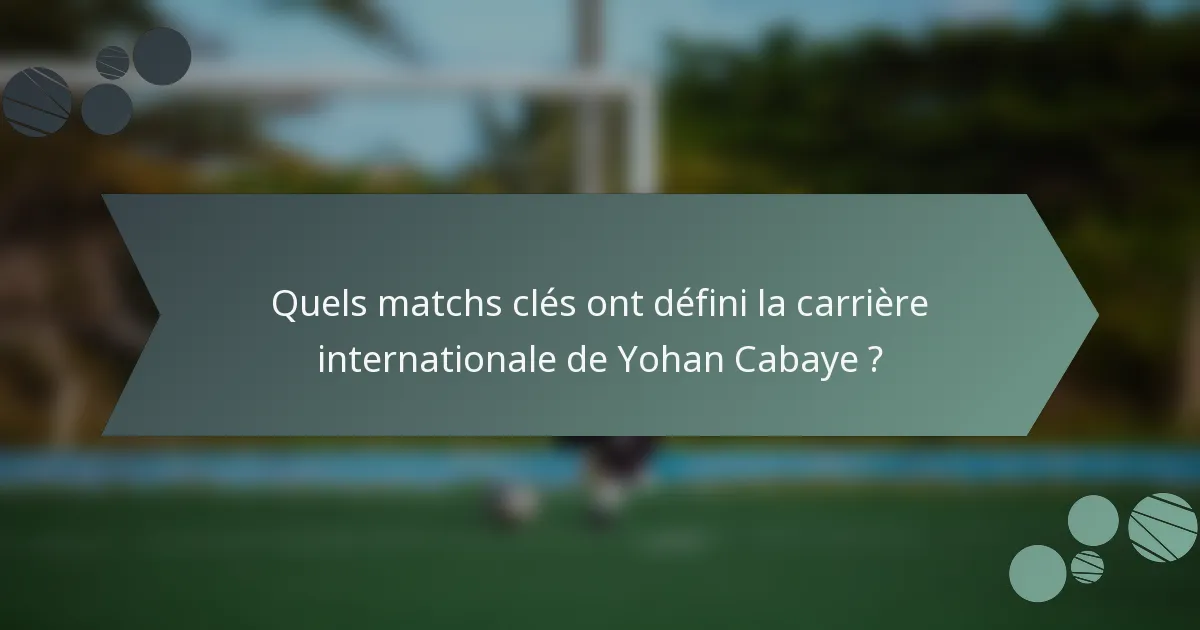 Quels matchs clés ont défini la carrière internationale de Yohan Cabaye ?