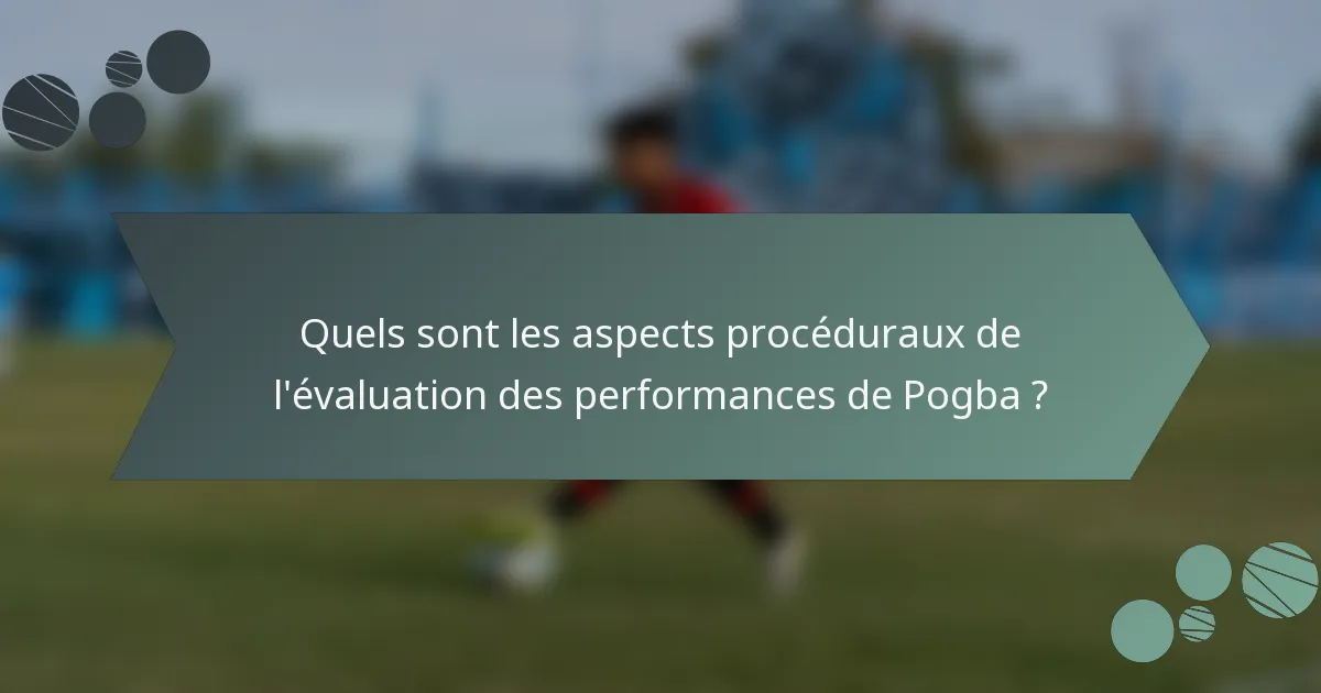 Quels sont les aspects procéduraux de l'évaluation des performances de Pogba ?