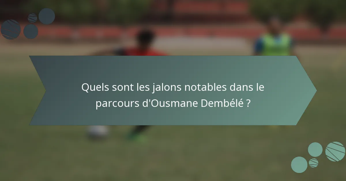 Quels sont les jalons notables dans le parcours d'Ousmane Dembélé ?