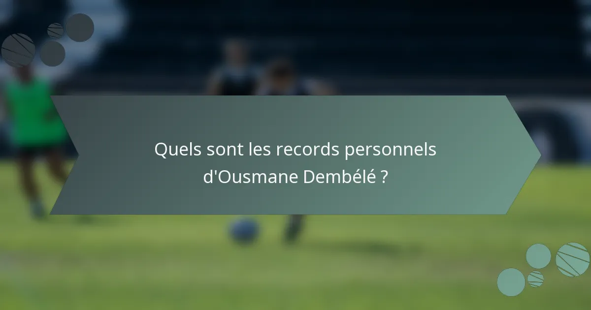 Quels sont les records personnels d'Ousmane Dembélé ?